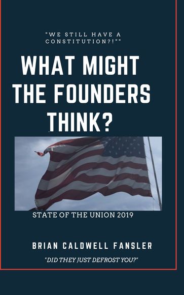 What Might The Founders Think?: State of the Union 2019 - Brian Caldwell Fansler