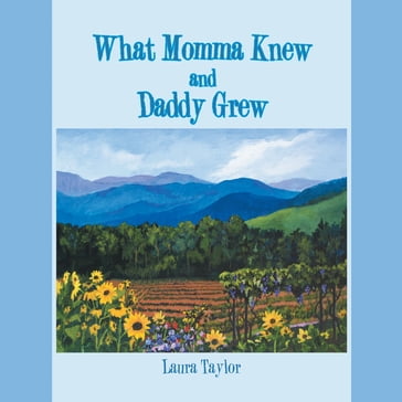 What Momma Knew and Daddy Grew - Laura Taylor