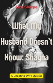 What My Husband Doesn t Know: Shayna