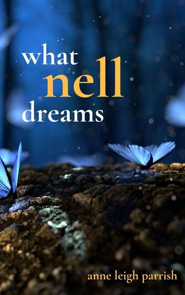What Nell Dreams - Anne Leigh Parrish