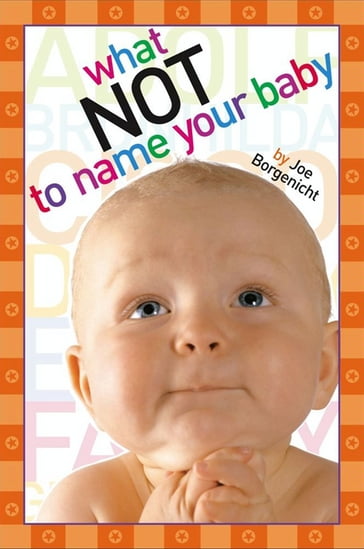 What Not to Name Your Baby - Joe Borgenicht