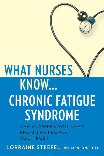 What Nurses Know...Chronic Fatigue Syndrome - Lorraine Steefel - rn - MSN - DNP - CTN