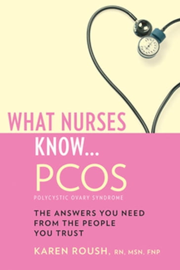 What Nurses Know...PCOS - Karen Roush - rn - MSN - FNP