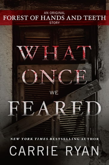What Once We Feared: An Original Forest of Hands and Teeth Story - Ryan Carrie