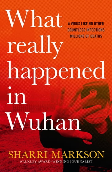 What Really Happened In Wuhan - Sharri Markson