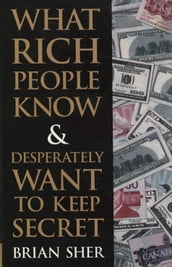 What Rich People Know & Desperately Want to Keep Secret