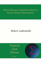 What Roman Catholics Need to Know about Protestants