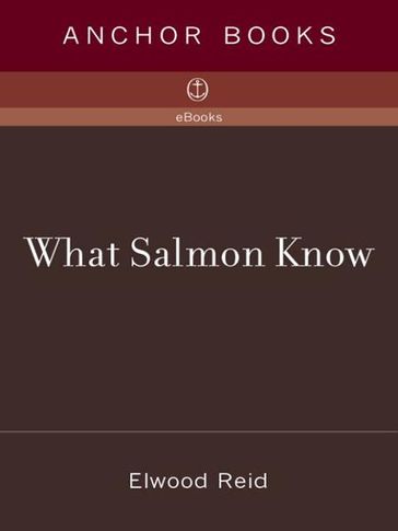What Salmon Know - Elwood Reid