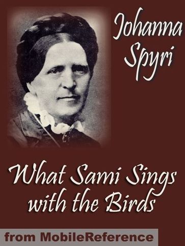 What Sami Sings With The Birds (Mobi Classics) - Johanna Spyri - Helen B. Dole (Translator)