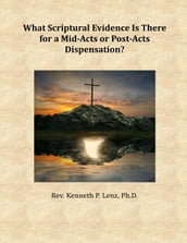What Scriptural Evidence Is There for a Mid-Acts or Post-Acts Dispensation?