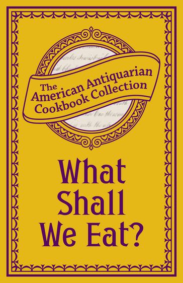 What Shall We Eat? - American Antiquarian Cookbook Collection