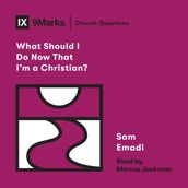 What Should I Do Now That I m a Christian?