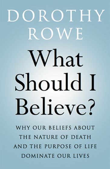 What Should I Believe? - Dorothy Rowe