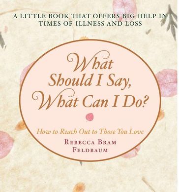 What Should I Say, What Can I Do? - Rebecca Bram Feldbaum