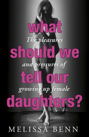 What Should We Tell Our Daughters? - Melissa Benn