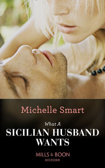 What A Sicilian Husband Wants (Mills & Boon Modern) (The Irresistible Sicilians, Book 0) - Michelle Smart
