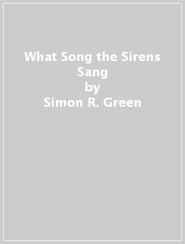 What Song the Sirens Sang - Simon R. Green