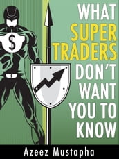 What Super Traders Don t Want You To Know