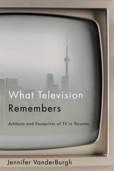 What Television Remembers - Jennifer VanderBurgh