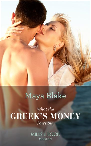 What The Greek's Money Can't Buy (Mills & Boon Modern) (The Untamable Greeks, Book 1) - Maya Blake