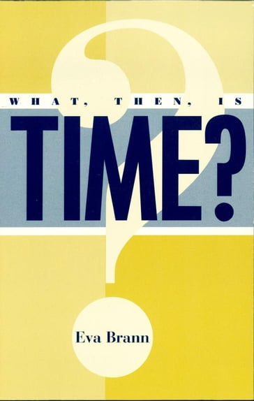 What, Then, Is Time? - Eva Brann