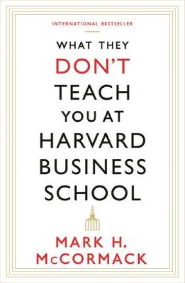 What They Don't Teach You At Harvard Business School - Mark H. McCormack