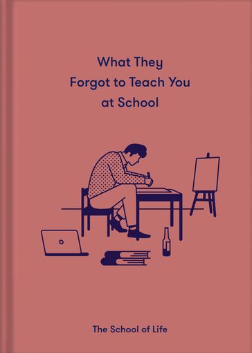 What They Forgot To Teach You At School - The School Of Life - Alain De Botton