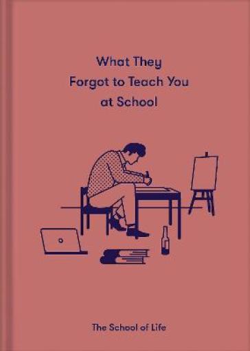 What They Forgot to Teach You at School - The School of Life