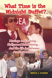 What Time Is the Midnight Buffet? - Musings on Cruising Hollywood Schmoozing And the Life In-Between... Another Memoir