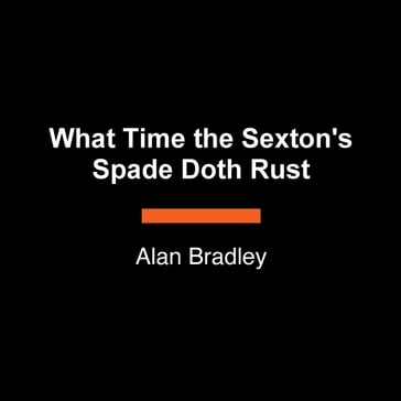What Time the Sexton's Spade Doth Rust - Alan Bradley