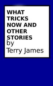 What Tricks Now and Other Stories