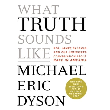 What Truth Sounds Like - Michael Eric Dyson