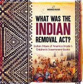What Was the Indian Removal Act? Indian Tribes of America Grade 5 Children s Government Books