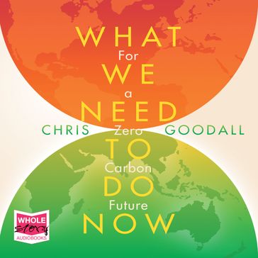 What We Need to Do Now - Chris Goodall