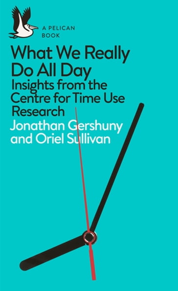 What We Really Do All Day - Jonathan Gershuny - Oriel Sullivan