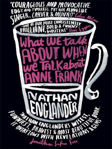 What We Talk About When We Talk About Anne Frank - Nathan Englander