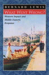 What Went Wrong?:Western Impact and Middle Eastern Response