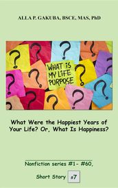 What Were the Happiest Years of Your Life? Or, What Is Happiness?