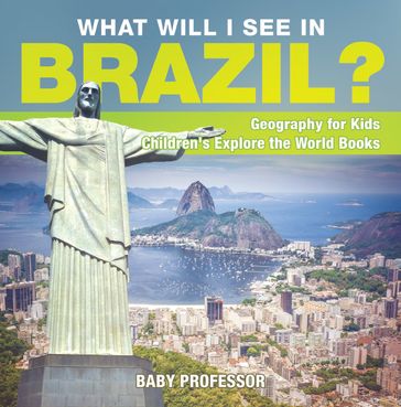 What Will I See In Brazil? Geography for Kids   Children's Explore the World Books - Baby Professor
