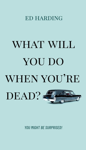 What Will You Do When You're Dead? - Ed Harding