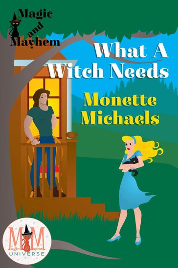 What A Witch Needs: Magic and Mayhem Universe - Monette Michaels