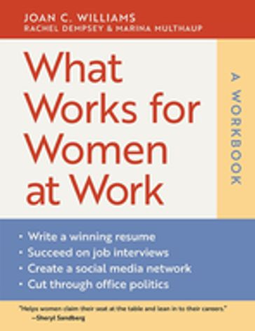 What Works for Women at Work: A Workbook - Joan C. Williams - Joan Williams - Marina Multhaup - Rachel Dempsey