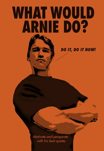 What Would Arnie Do? - Ebury Publishing