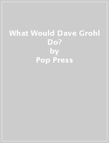 What Would Dave Grohl Do? - Pop Press