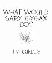 What Would Gary Gygax Do?