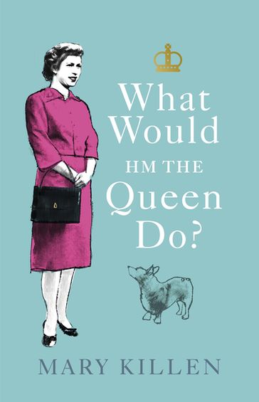 What Would HM The Queen Do? - Mary Killen