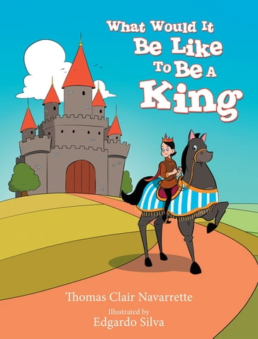 What Would It Be Like to Be a King - Thomas Clair Navarrette