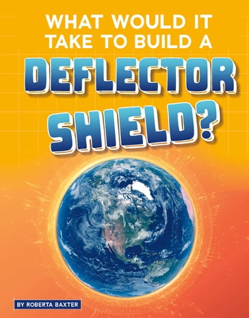 What Would It Take to Build a Deflector Shield? - Roberta Baxter