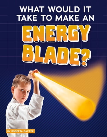 What Would It Take to Make an Energy Blade? - Roberta Baxter