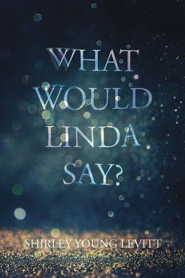 What Would Linda Say? - Shirley Young Levitt